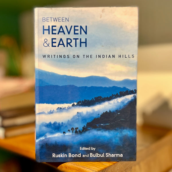 Between Heaven And Earth Writings On The Indian Hills Between Heaven And Earth Writings On The Indian Hills
