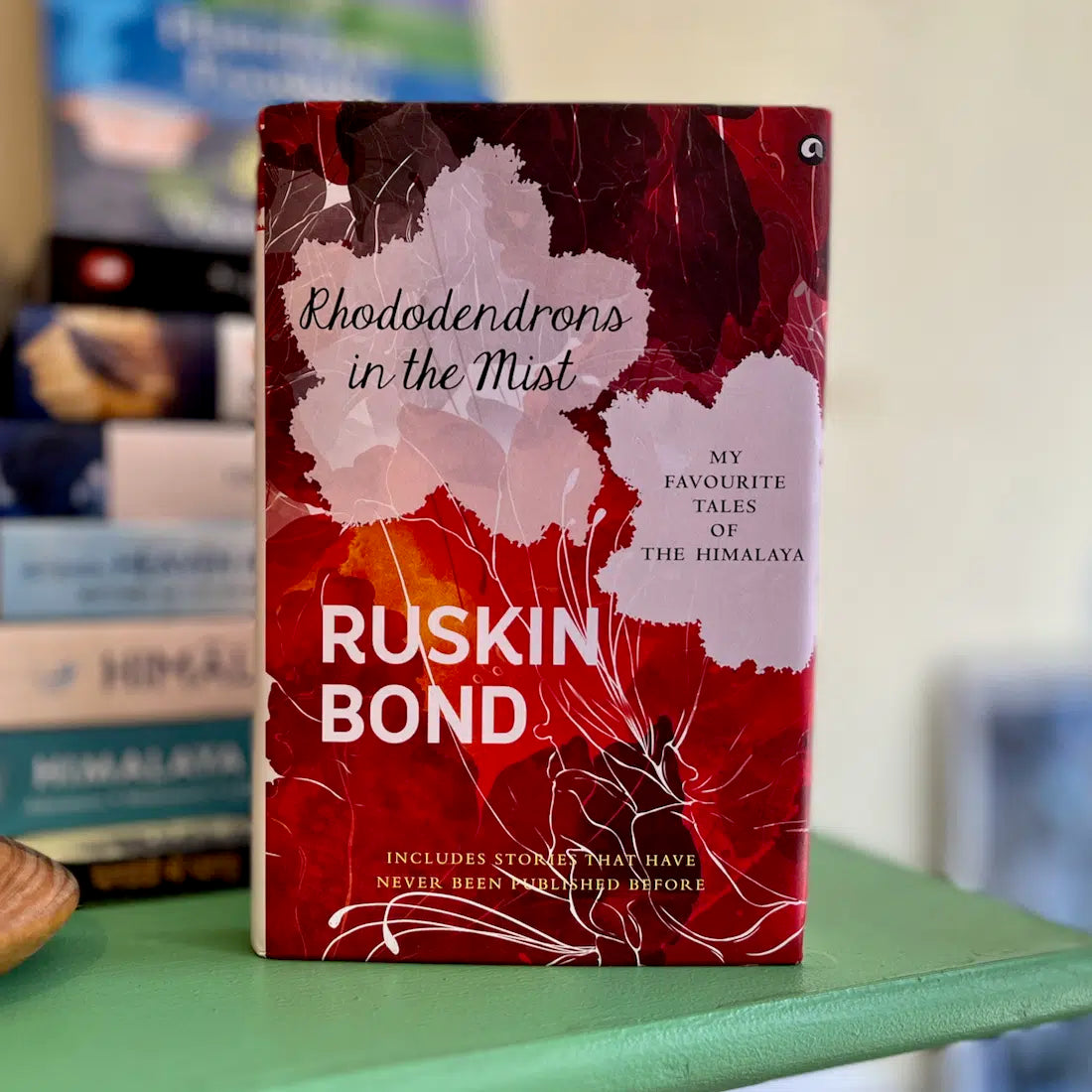 Rhododendrons in the Mist: My Favourite Tales of the Himalaya Rhododendrons in the Mist: My Favourite Tales of the Himalaya