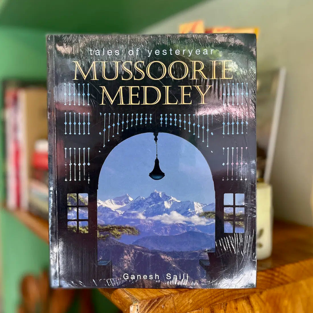 Mussoorie Medley: Tales of Yesteryear Mussoorie Medley: Tales of Yesteryear