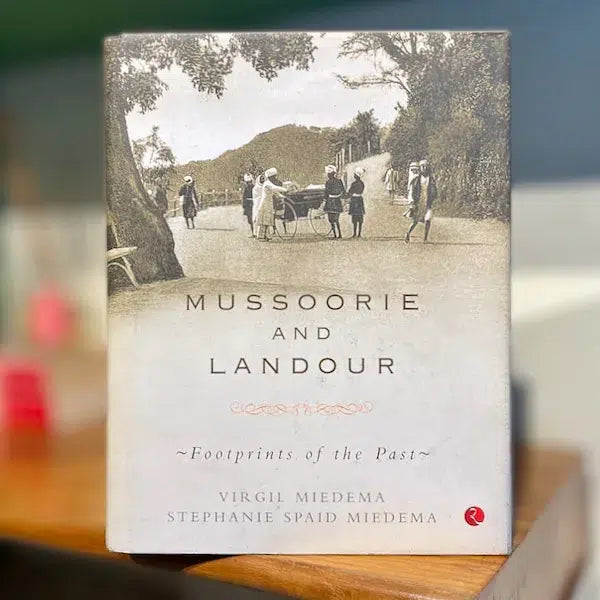 Mussoorie and Landour: Footprints of the Past Mussoorie and Landour: Footprints of the Past